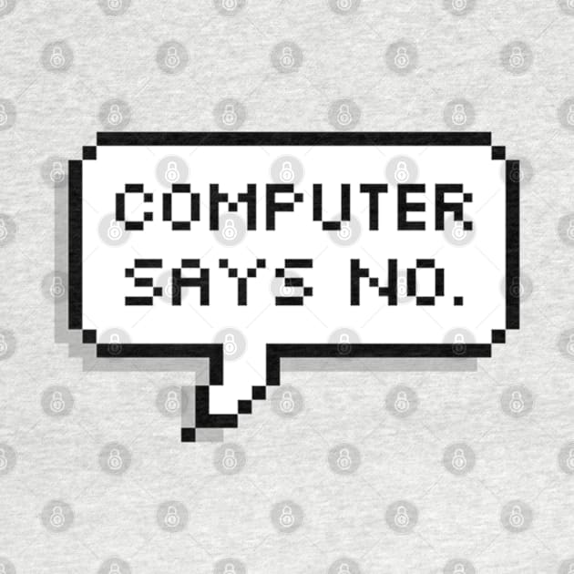 Computer says NO by MadEDesigns